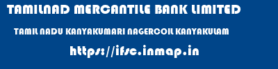 TAMILNAD MERCANTILE BANK LIMITED  TAMIL NADU KANYAKUMARI NAGERCOIL KANYAKULAM  ifsc code